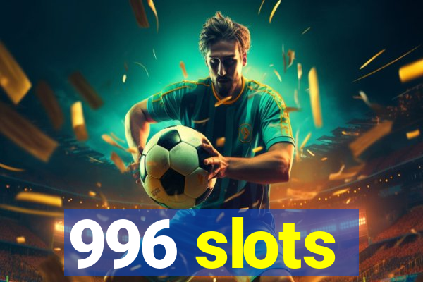 996 slots